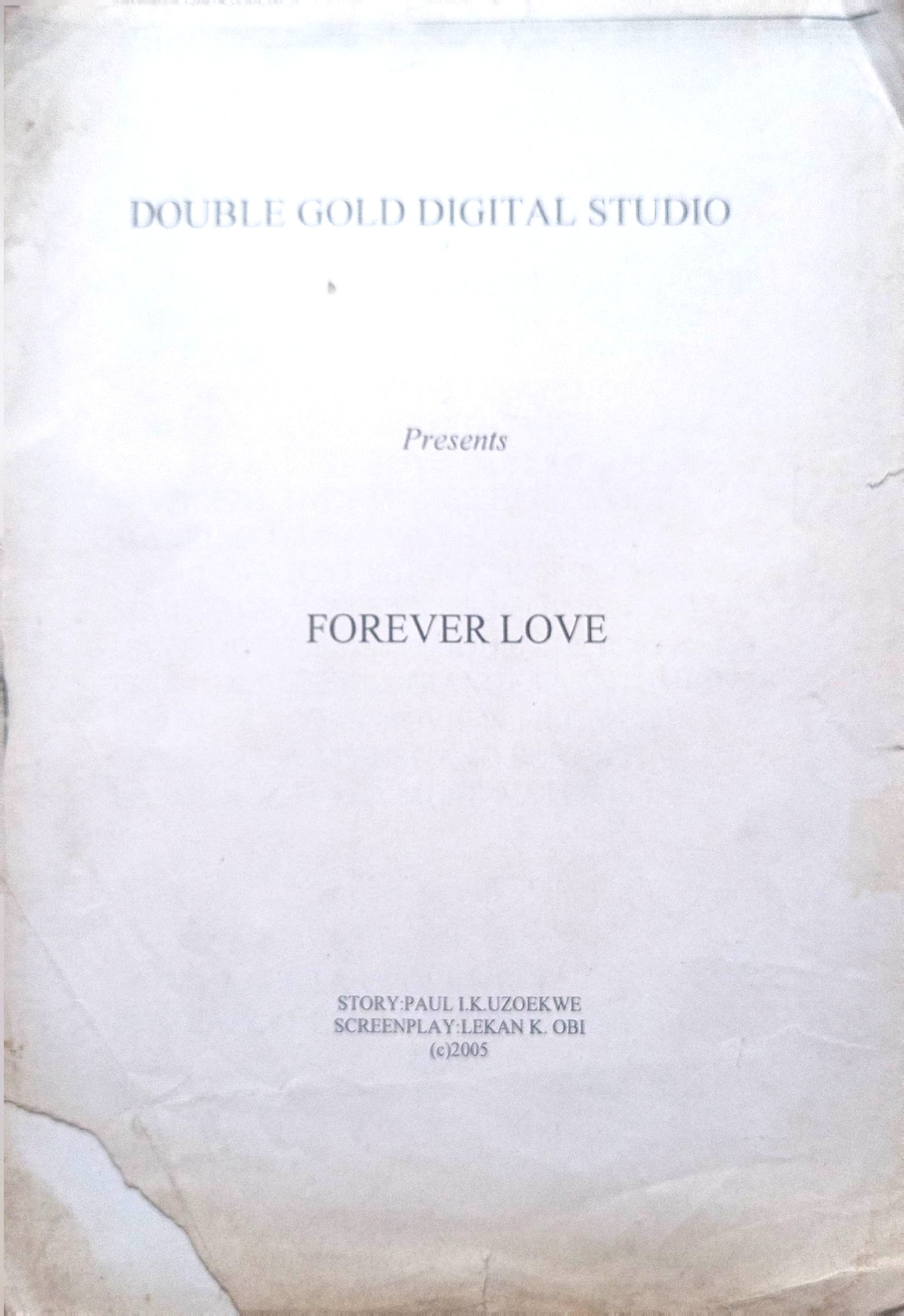 Title page of the Forever Love screenplay, Double Gold Digital Studio, 2005 — story by Paul I.K. Uzoekwe; screenplay by Lekan K. Obi.